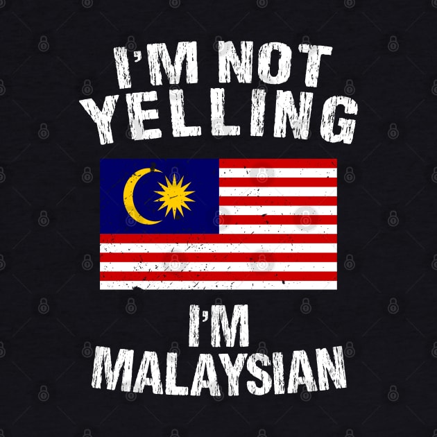 I'm Not Yelling I'm Malaysian by TShirtWaffle1